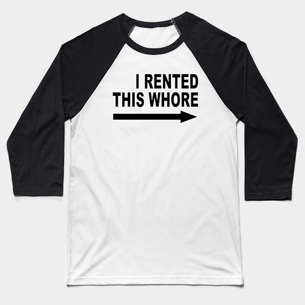 I Rented This Whore / Funny Offensive Saying Baseball T-Shirt by Vladimir Zevenckih